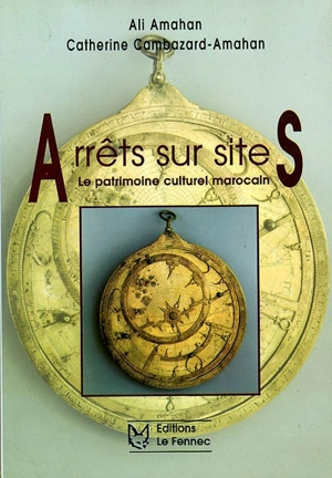 Arrêts sur sites : le patrimoine culturel marocain - Catherine Cambazard-Amahan