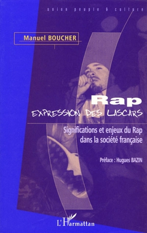 Rap, expression des lascars : signification et enjeux dans la société française - Manuel Boucher