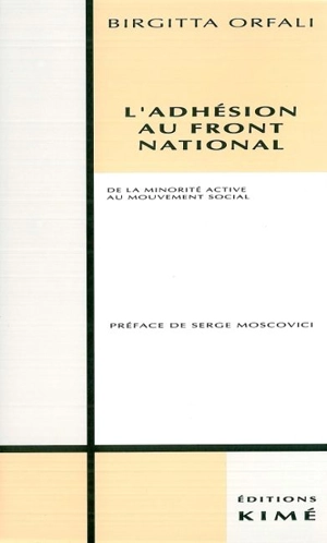 L'Adhésion au Front national : de la minorité active au mouvement social - Birgitta Orfali