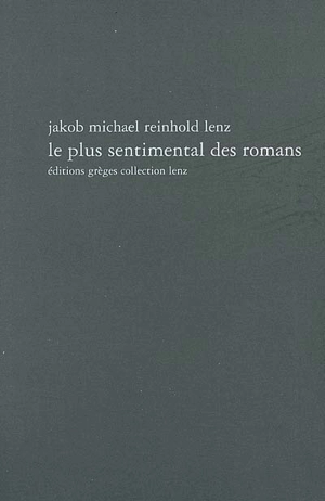 Le plus sentimental des romans ou Lecture instructive et agréable pour les dames - Jakob Lenz