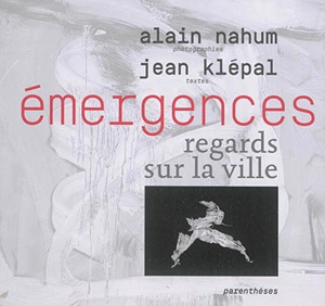 Emergences : regards sur la ville - Alain Nahum