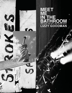 Meet me in the bathroom : New York 2001-2011 : une épopée rock - Lizzy Goodman