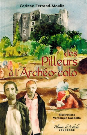 Des pilleurs à l'archéo-colo - Corinne Ferrand-Moulin