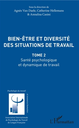 Bien-être et diversité des situations de travail. Vol. 2. Santé psychologique et dynamique de travail - Congrès de psychologie du travail de langue française (19 ; 2016 ; Bruxelles)