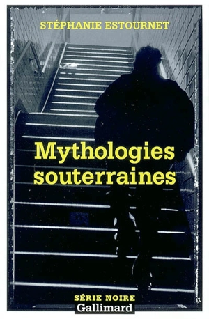 Mythologies souterraines - Stéphanie Estournet