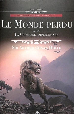 Les exploits du professeur Challenger. Vol. 1. Le monde perdu. La ceinture empoisonnée - Arthur Conan Doyle