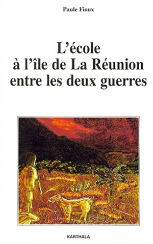 L'école à l'île de La Réunion entre les deux guerres - Paule Fioux