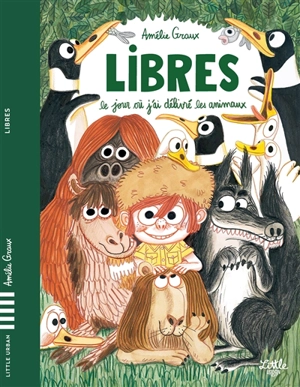 Libres : le jour où j'ai délivré les animaux - Amélie Graux