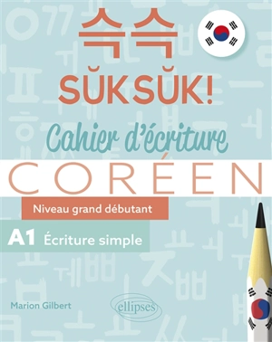 Suksuk ! : cahier d'écriture coréen, niveau grand débutant : A1 écriture simple - Marion Gilbert