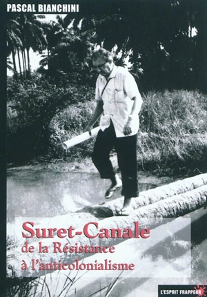 Suret-Canale : de la Résistance à l'anticolonialisme : entretiens autobiographiques - Jean Suret-Canale