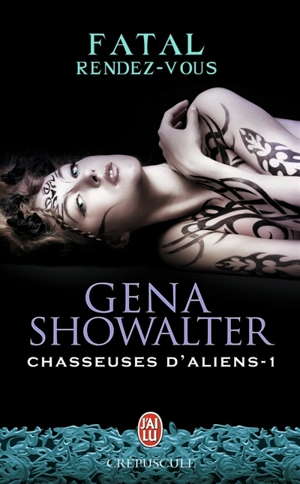 Chasseuses d'aliens. Vol. 1. Fatal rendez-vous - Gena Showalter