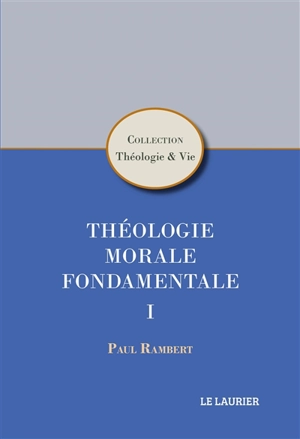 Théologie morale fondamentale. Vol. 1 - Paul Rambert