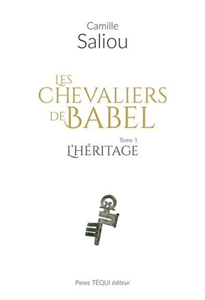 Les chevaliers de Babel. Vol. 1. L'héritage - Camille Saliou
