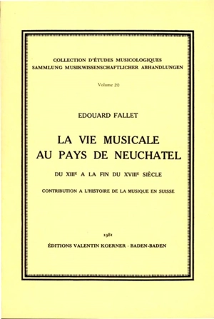 La Vie musicale au pays de Neuchâtel du 13e à la fin du 18e siècle : Contribution à l'histoire de la musique en Suisse - Edouard Fallet