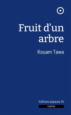 Fruit d'un arbre : théâtre - Kouam Tawa