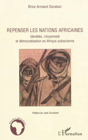 Repenser les nations africaines : identités, citoyenneté et démocratisation en Afrique subsaharienne - Brice Armand Davakan