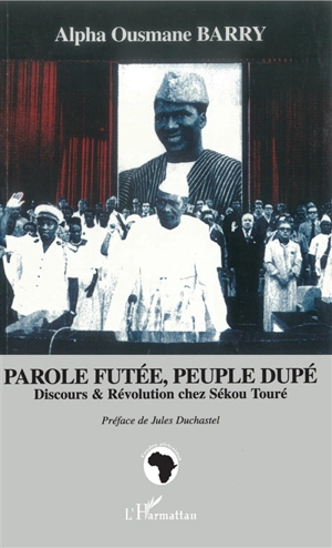 Parole futée, peuple dupé : discours et révolution chez Sékou Touré - Alpha Ousmane Barry