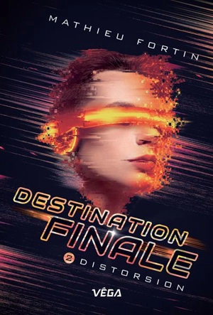 Destination finale. Vol. 2. Distorsion - Mathieu Fortin