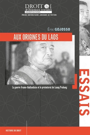 Aux origines du Laos : la guerre franco-thaïlandaise et le protectorat de Luang Prabang - Eric Gojosso