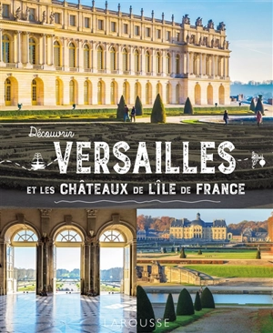 Découvrir Versailles et les châteaux de l'Ile-de-France - Anne-Claire Morcrette