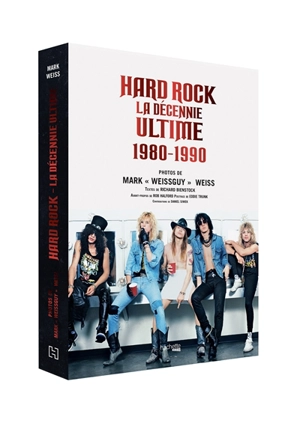 Hard rock : la décennie ultime - Mark Weiss