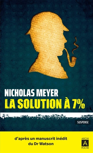 La solution à 7 % : d'après un manuscrit inédit du Dr Watson découvert par l'auteur : suspense - Nicholas Meyer