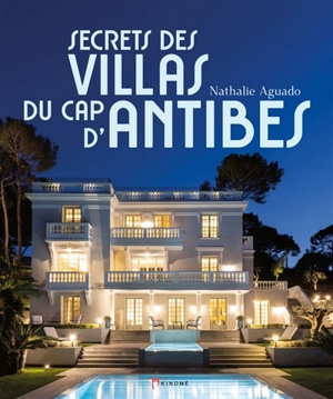 Secrets des villas du Cap d'Antibes - Nathalie Aguado