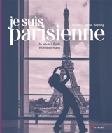 Je suis Parisienne : un siècle à Paris en 102 portraits - Marie Louise Nijsing