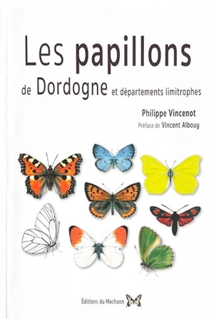 Les papillons de Dordogne et départements limitrophes - Philippe Vincenot