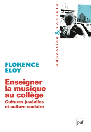 Enseigner la musique au collège : cultures juvéniles et culture scolaire - Florence Eloy