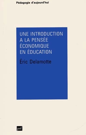 Une introduction à la pensée économique en éducation - Eric Delamotte