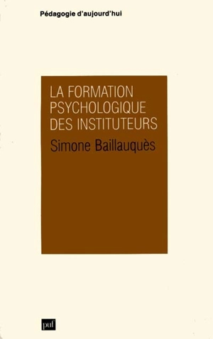 La Formation psychologique des instituteurs - Simone Baillauquès-Breuse