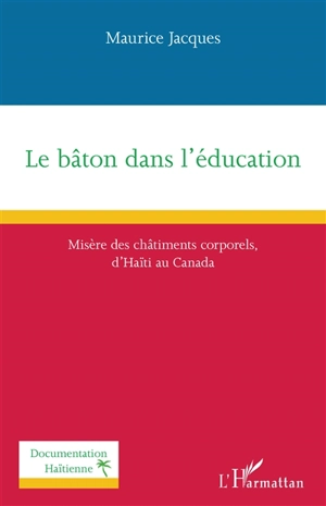 Le bâton dans l'éducation : misère des châtiments corporels, d'Haïti au Canada - Maurice Jacques