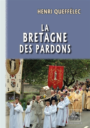 La Bretagne des pardons - Henri Queffélec