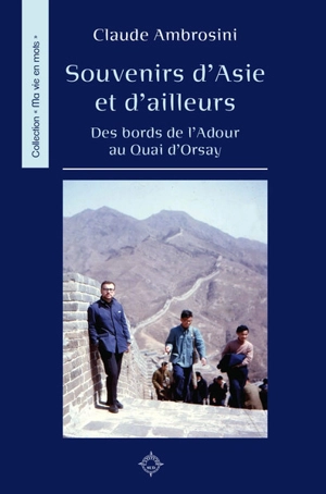 Souvenirs d'Asie et d'ailleurs : des bords de l'Adour au Quai d'Orsay - Claude Ambrosini