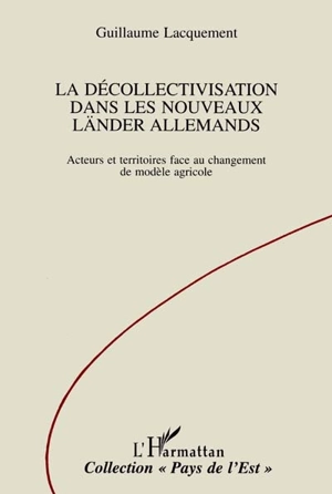 La décollectivisation dans les nouveaux Länder allemands : acteurs et territoires face au changement de modèle agricole - Guillaume Lacquement