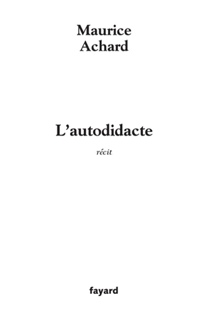 L'autodidacte : récit - Maurice Achard