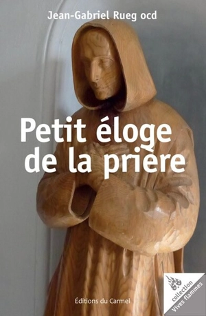 Petit éloge de la prière - Jean-Gabriel Rueg