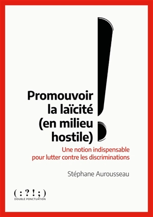 Promouvoir la laïcité (en milieu hostile) : une notion indispensable pour lutter contre les discriminations - Stéphane Aurousseau