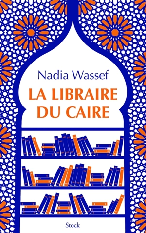 La libraire du Caire : récit - Nadia Wassef
