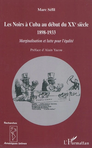 Les Noirs à Cuba au début du XXe siècle : 1898-1933 : marginalisation et lutte pour l'égalité - Marc Séfil