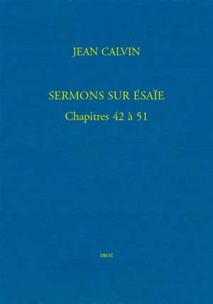 Ioannis Calvini opera omnia. Vol. 58-5.13. Sermons sur Esaïe, chapitres 42 à 51 : bibliothèque de Genève, Ms. fr. 19, et Eglise française de Londres, Ms. VIII. f. 2 - Jean Calvin