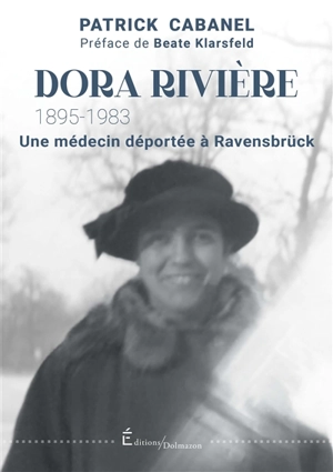 Dora Rivière : 1895-1983 : une médecin déportée à Ravensbrück - Patrick Cabanel