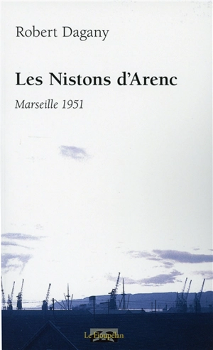 Les nistons d'Arenc : Marseille 1951 - Robert Dagany