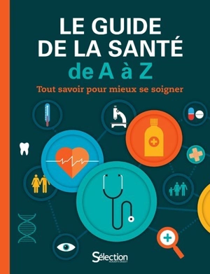 Le guide de la santé de A à Z : tout savoir pour mieux se soigner - Monika Rössiger