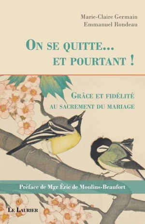 On se quitte... et pourtant ! : grâce et fidélité au sacrement du mariage - Marie-Claire Germain