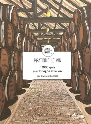 Pratique le vin : 1.000 quiz sur la vigne et le vin - Léa Gatinois