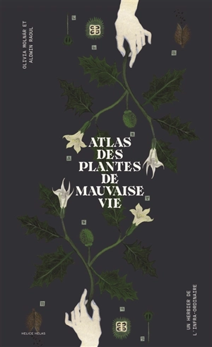 Atlas des plantes de mauvaise vie : un herbier de l'infra-ordinaire - Olivia Molnar