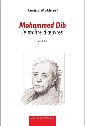 Mohammed Dib : le maître d'oeuvres : essai - Rachid Mokhtari