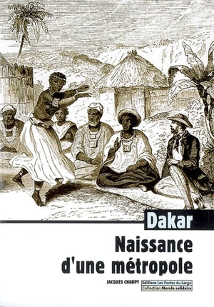 Dakar, naissance d'une métropole - Jacques Charpy